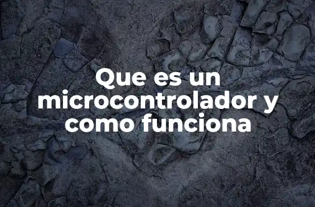 Que es un Microcontrolador y como Funciona 2 El papel del microcontrolador en la electrónica moderna