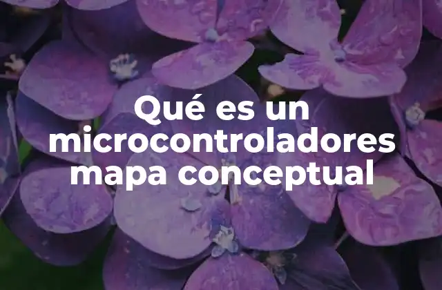 Qué es un Microcontroladores Mapa Conceptual 2 La importancia de usar mapas conceptuales para enseñar microcontroladores