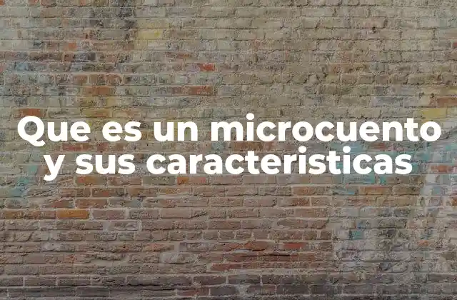 Que es un Microcuento y Sus Caracteristicas