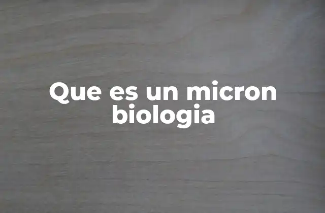 Que es un Micron Biologia