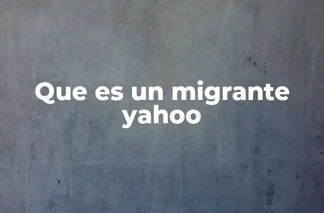 Que es un Migrante Yahoo