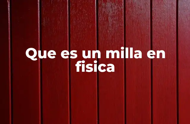 Que es un Milla en Fisica