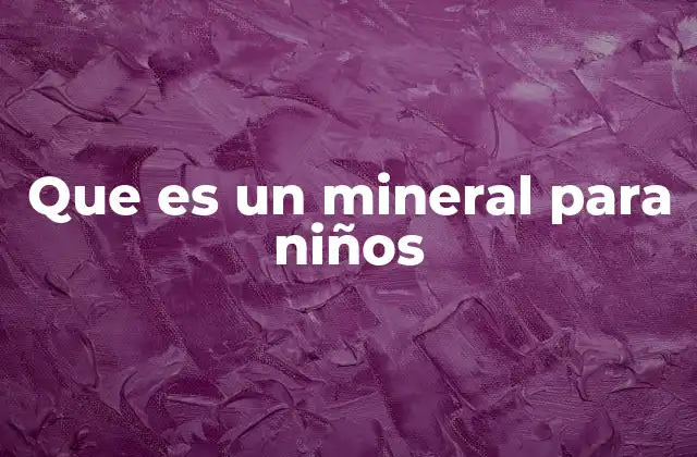 Que es un Mineral para Niños