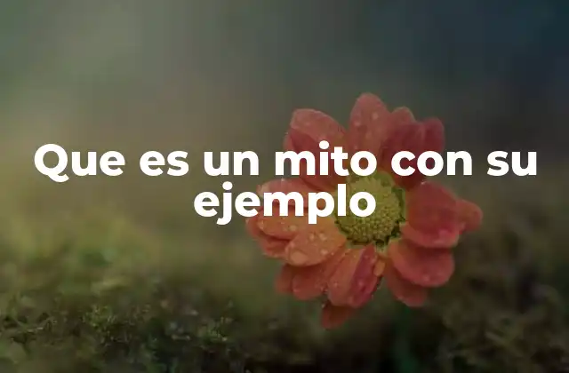 Que es un Mito con Su Ejemplo 2 El mito como reflejo de la cultura