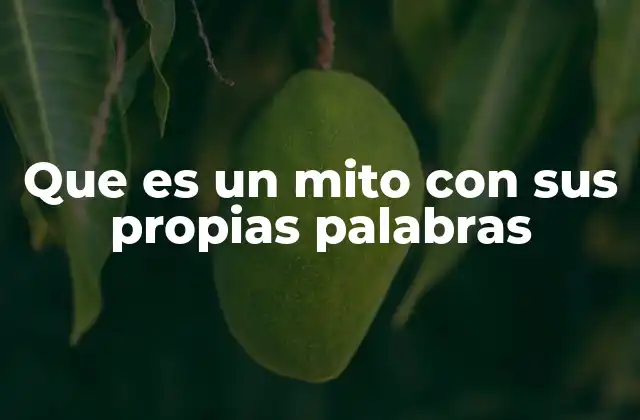 Que es un Mito con Sus Propias Palabras