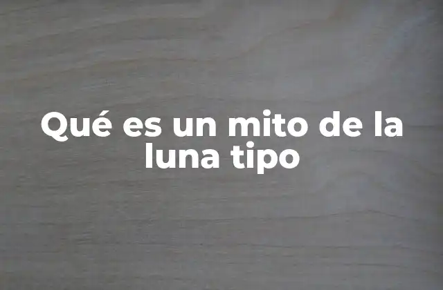 Qué es un Mito de la Luna Tipo