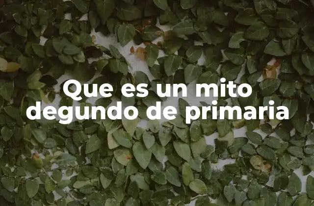 Que es un Mito Degundo de Primaria