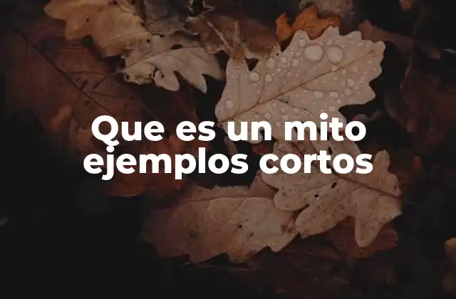Que es un Mito Ejemplos Cortos