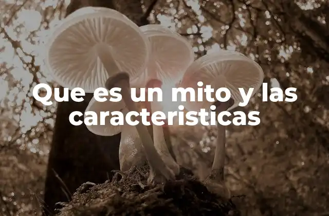 Que es un Mito y las Caracteristicas