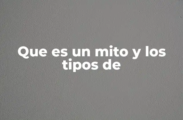 Que es un Mito y los Tipos de