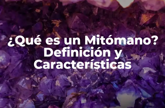¿qué es un Mitómano? Definición y Características