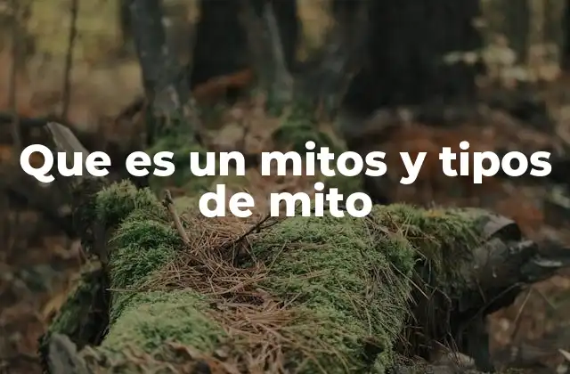 Que es un Mitos y Tipos de Mito