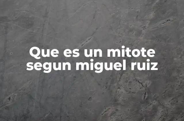 Que es un Mitote Segun Miguel Ruiz