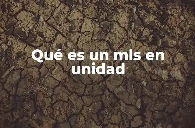 Qué es un Mls en Unidad 2 La importancia del mls como unidad en contextos científicos