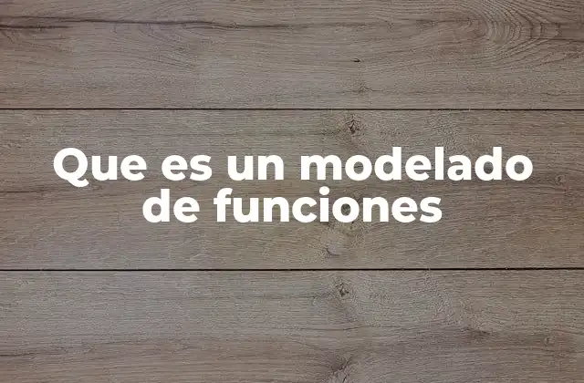 Que es un Modelado de Funciones