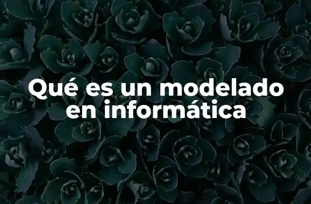 ¿Cómo se aplica el modelado en el desarrollo tecnológico?