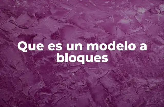 Que es un Modelo a Bloques