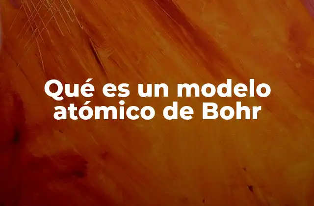 Qué es un Modelo Atómico de Bohr