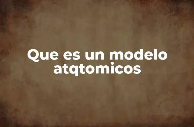 Que es un Modelo Atqtomicos