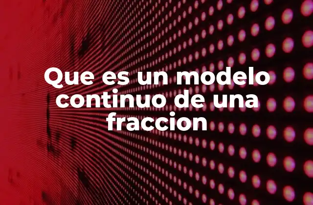 Que es un Modelo Continuo de una Fraccion 2 Diferencias entre modelos continuos y discretos en fracciones