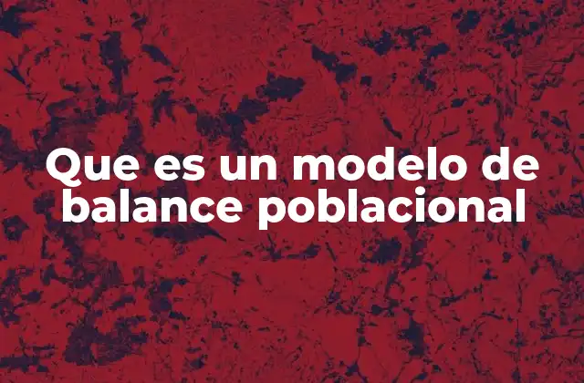 Cómo se utilizan los modelos de balance poblacional en la ecología