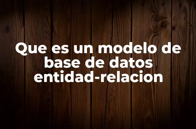 Que es un Modelo de Base de Datos Entidad-relacion