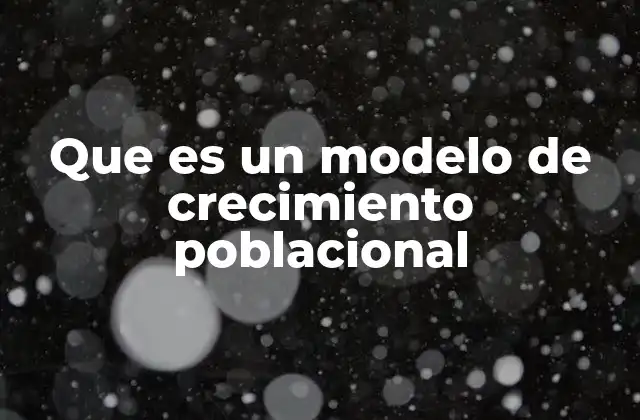 Que es un Modelo de Crecimiento Poblacional