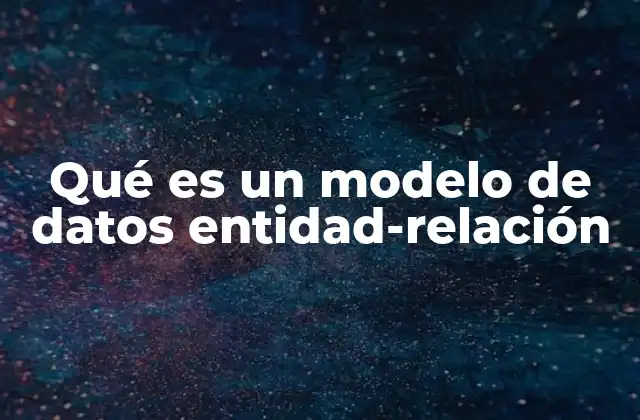 Qué es un Modelo de Datos Entidad-relación