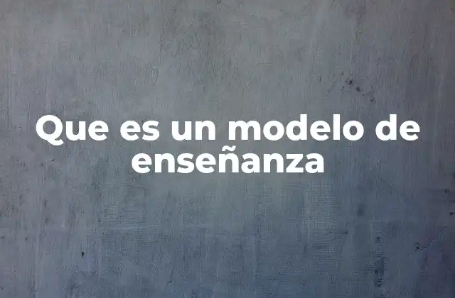 Que es un Modelo de Enseñanza