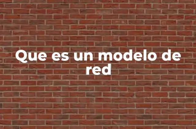 Que es un Modelo de Red