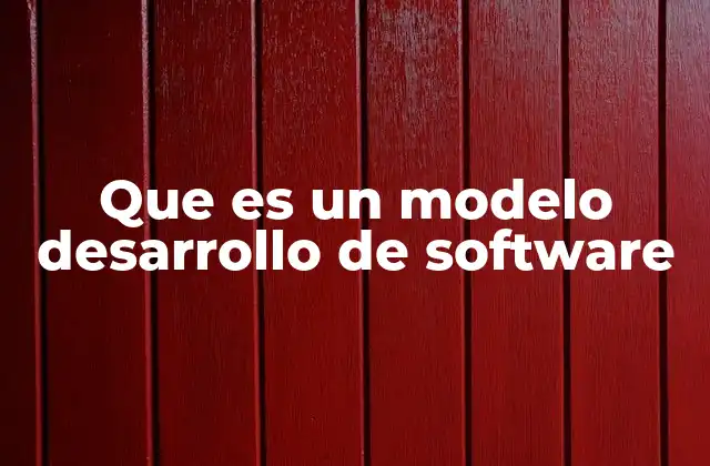 Que es un Modelo Desarrollo de Software