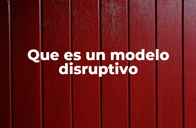 Que es un Modelo Disruptivo