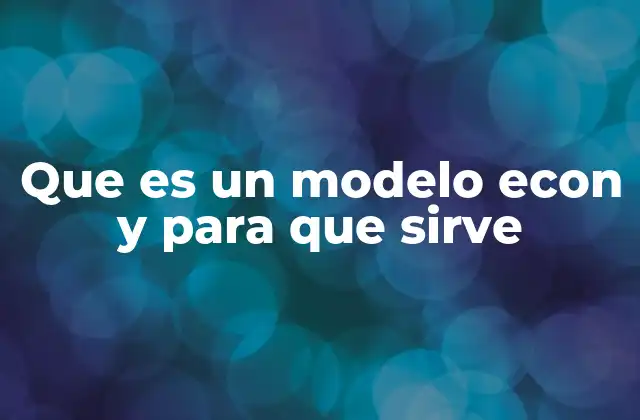 Que es un Modelo Econ y para que Sirve