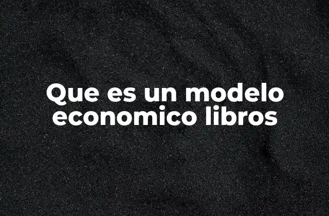 Que es un Modelo Economico Libros