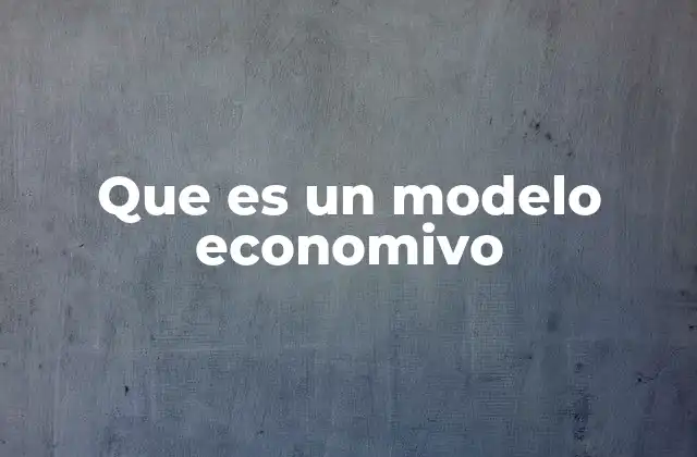 Que es un Modelo Economivo