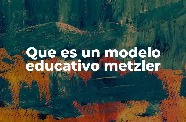 Que es un Modelo Educativo Metzler