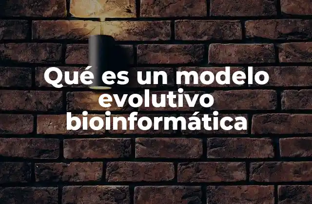 La importancia de los modelos evolutivos en la comprensión de la genética