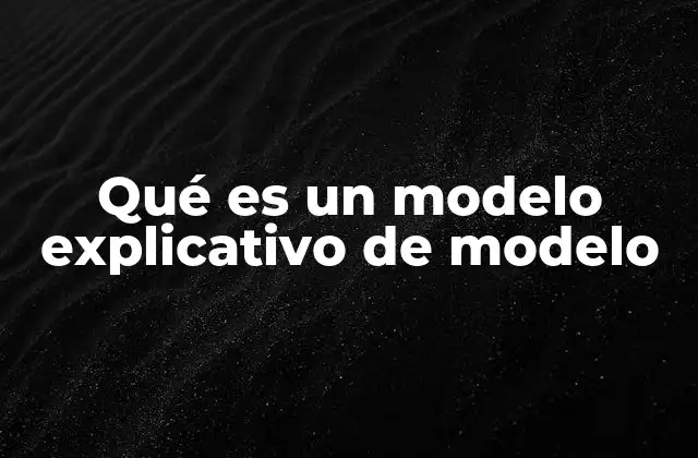 Qué es un Modelo Explicativo de Modelo