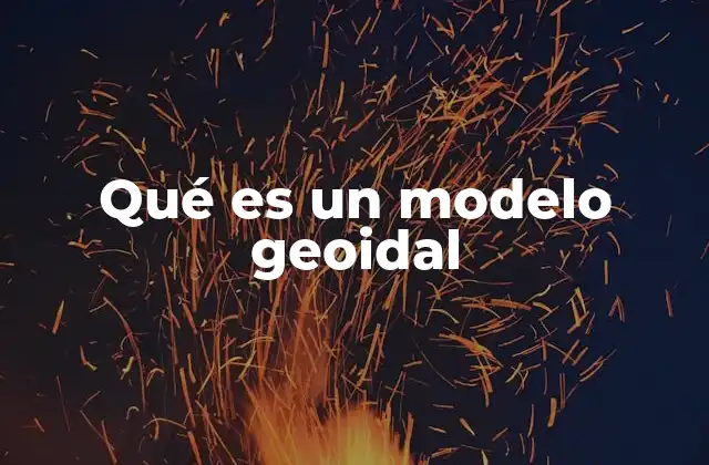 Qué es un Modelo Geoidal