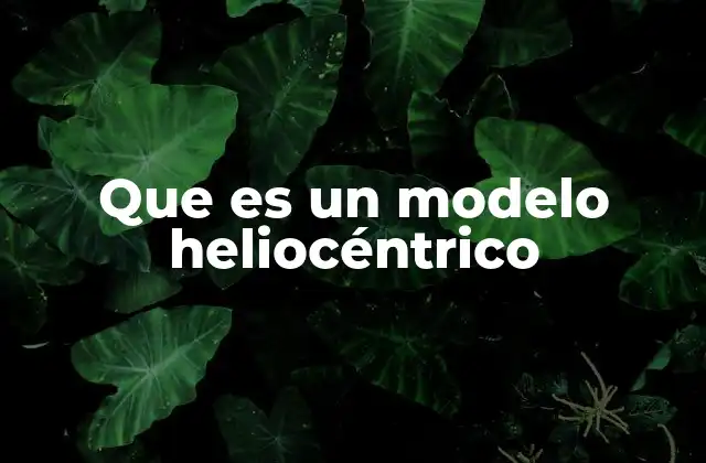Que es un Modelo Heliocéntrico