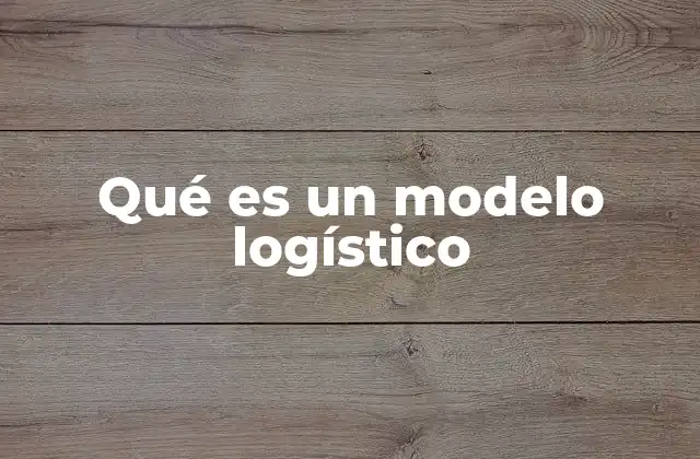 Qué es un Modelo Logístico