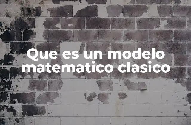 Que es un Modelo Matematico Clasico 2 La importancia de los modelos en la representación de sistemas complejos