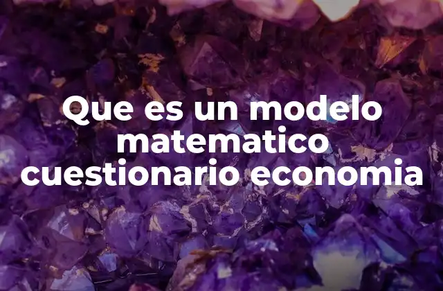 Que es un Modelo Matematico Cuestionario Economia 14 Aplicaciones prácticas de los modelos matemáticos en la economía