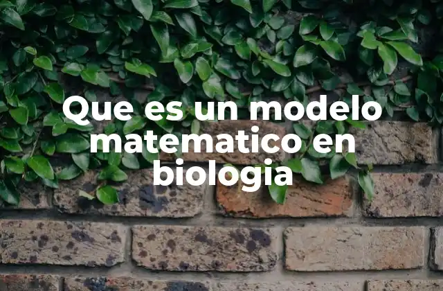 La importancia de los modelos matemáticos en la ciencia biológica
