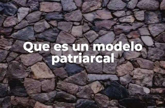 Que es un Modelo Patriarcal