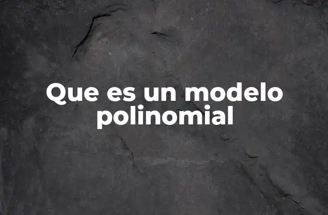 Que es un Modelo Polinomial
