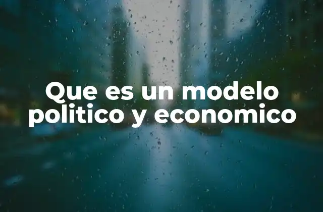 Que es un Modelo Politico y Economico