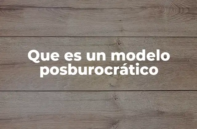 Que es un Modelo Posburocrático