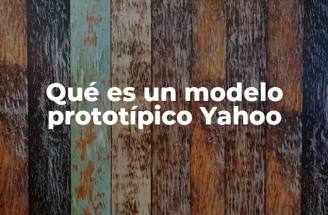 Qué es un Modelo Prototípico Yahoo