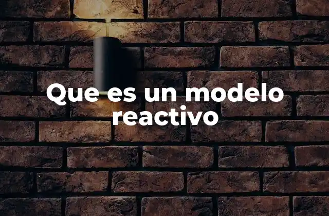 Que es un Modelo Reactivo